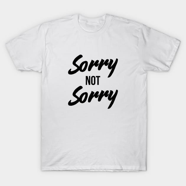 Sorry Not Sorry - Funny Sarcastic Quote T-Shirt T-Shirt by RedYolk